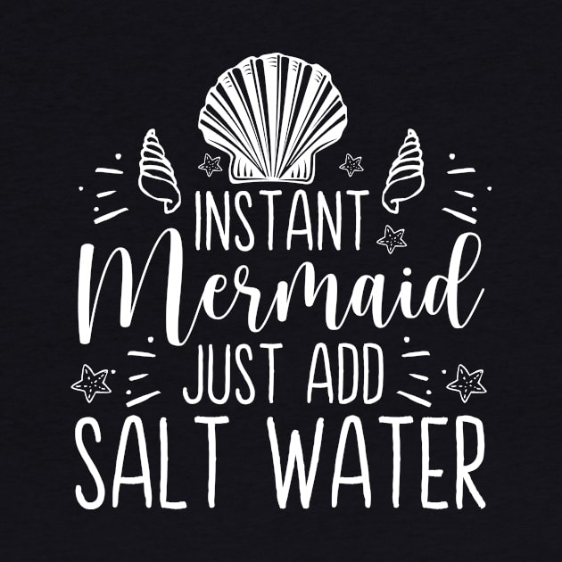 Instant Mermaid Just Add Salt Water - Cute Mermaid Lover Gift by ScottsRed